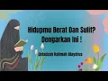 Download Lagu Merasa Hidupmu Berat dan Sulit? Dengarkan Ini! || Ustadzah Halimah Alaydrus