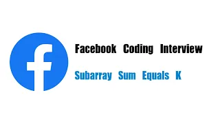 Facebook Coding Interview Question Leetcode 560 Subarray Sum Equals K