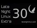 Late Night Linux Extra - Episode 30