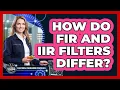 How Do FIR and IIR Filters Differ