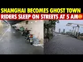 Shanghai, With 25M People, Turns Into a Ghost Town—Delivery Riders Sleeping on the Streets at 5 AM