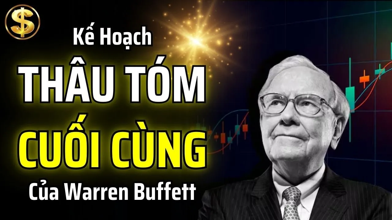 Outline Video WARREN BUFFETT TIẾT LỘ KẾ HOẠCH THÂU TÓM CUỐI CÙNG TRƯỚC KHI QUA ĐỜI | THUẬT TÀI VẬN