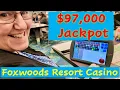 97 000 Jackpot - Foxwoods Resort Casino