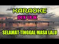 Download Lagu KARAOKE DEK ULIK SELAMAT TINGGAL MASA LALU