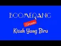 Download Lagu Boomerang - Kisah Yang Biru (Karaoke / Lirik)
