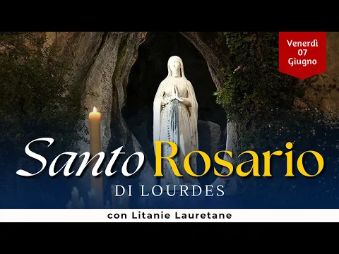 Download MP3 SANTO ROSARIO di Lourdes di oggi, Venerdì 7 Giugno 2024, con Litanie Lauretane