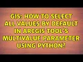 GIS How to select all values by default in arcgis tool s multivalue parameter using python