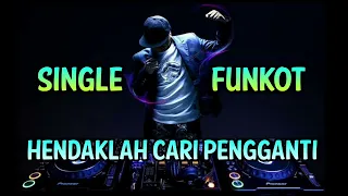 SINGLE FUNKOT - HENDAKLAH CARI PENGGANTI