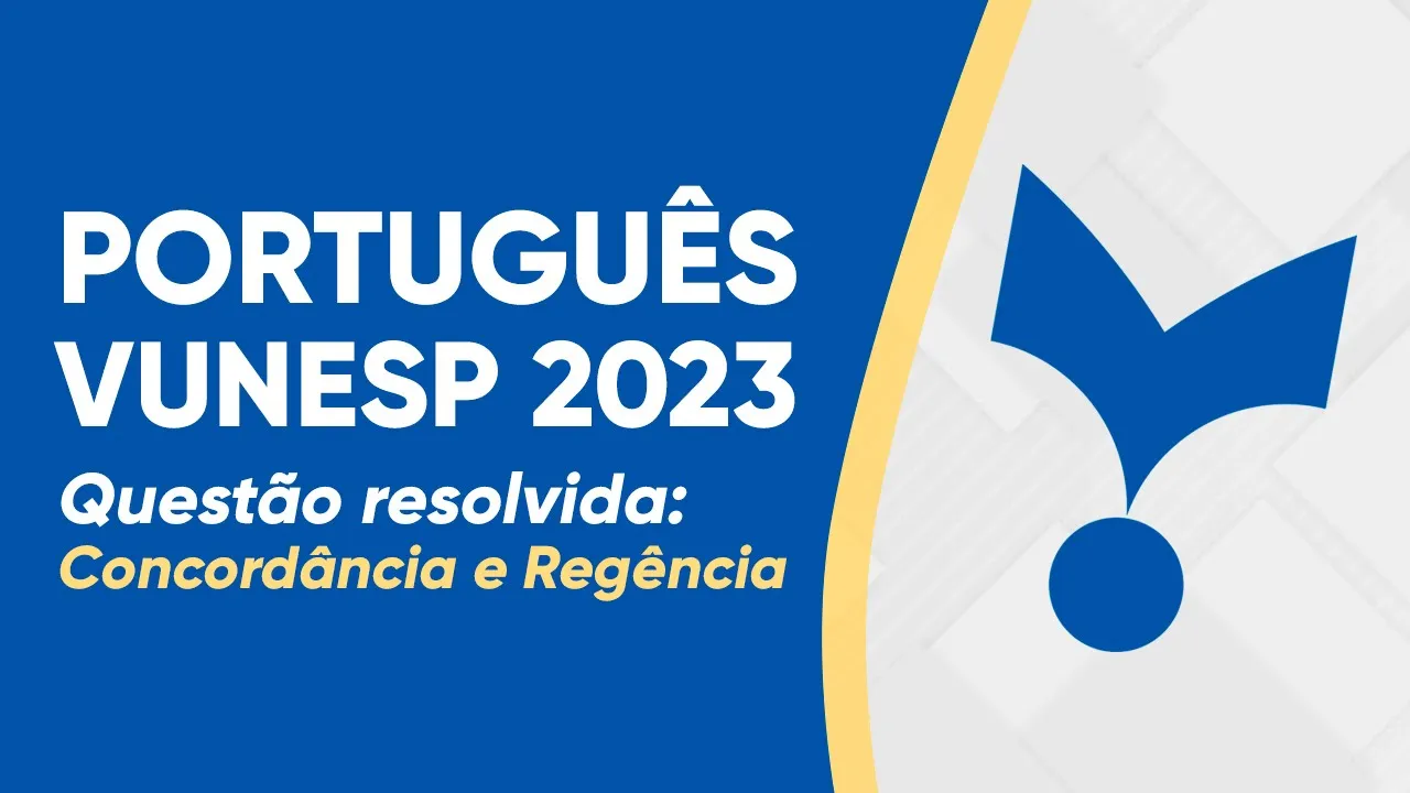 PORTUGUÊS VUNESP 2023 - CONCORDÂNCIA E REGÊNCIA