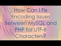 How Can I Fix Encoding Issues Between MySQL and PHP for UTF-8 Characters
