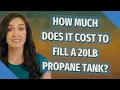 How much does it cost to fill a 20lb propane tank