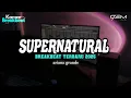 Download Lagu DJ SUPERNATURAL BREAKBEAT TERBARU 2025