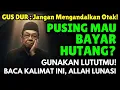 GUS DUR: Hutang Menumpuk⁉️Jangan Pakai Otak, Gunakan Lututmu Baca Kalimat Ini! Langsung Allah Lunasi