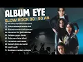 EYE Full Album Malaysia - Lagenda Slow Rock Malaysia Era 90an Kembali!! Anda Dah Bersedia Ke Belum?