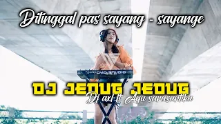 Download DJ JEDUG - JEDUG - DI TINGGAL PAS SAYANG - SAYANGE | DJ AXL ft AYU SARASANTIKA MP3