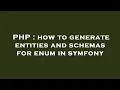 PHP how to generate entities and schemas for enum in symfony