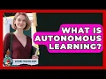 What Is Autonomous Learning - Aspiring Teacher Guide