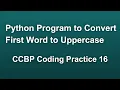 First Word in Uppercase CCBP Python Coding Practice 16 Solution Python Easy Problems