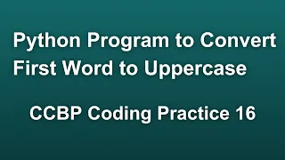 First Word in Uppercase CCBP Python Coding Practice 16 Solution Python Easy Problems