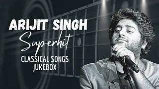 arijit singh best classical songs arijit singh jukebox