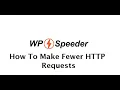 How To Make Fewer HTTP Requests In WordPress - WordPress Speed Optimization