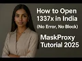 1337x Not Opening in India Fast Fix 2025 100 Working Open 1337x Safely with MaskProxy