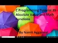 C Programming Tutorial 35 - Absolute Value and Math Functions By Namit Aggarwal