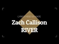 Lagu Zach Callison- River (Lyrics)