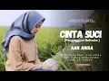 Download Lagu CINTA SUCI ( PENGAGGUM RAHASIA ) ORIGINAL MUSIC AAN ANISA