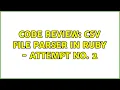 Code Review CSV File Parser in Ruby - Attempt No 2 2 Solutions