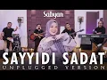 SAYYIDI SADAT ( سَيِّدِ السَّادَاتِ ) SHOLAWAT LIVE UNPLUGGED VERSION - SABYAN