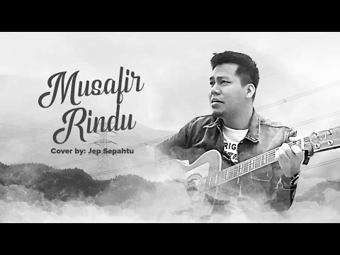 Download MP3 Musafir Rindu (Lirik)  - Cover by Jep Sepahtu