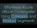 Effortlessly Route URLs in CodeIgniter Using Category and Product Segments