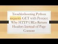 Troubleshooting Python requests GET with Proxies Why HTTP URLs Return Headers Instead of Page Cont