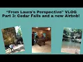 VLOG Part 3 New Airbnb Cedar Falls and Rainy Days From Laura s Perspective Ep 147