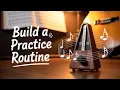 How to Build a Practice Routine That Actually Works