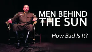 men behind the sun how bad is it