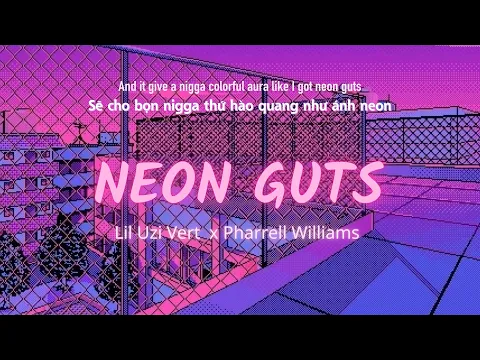 Download MP3 Vietsub | Neon Guts - Lil Uzi Vert, Pharrell Williams | Lyrics Video