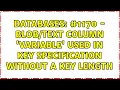 Databases - column variable used in key specification without a key length