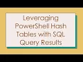 Leveraging PowerShell Hash Tables with SQL Query Results