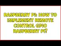 Raspberry Pi How to implement remote control GPIO Raspberry Pi 2 Solutions