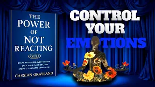 The Power Of Not Reacting Control Your Emotions Master Your Mind 