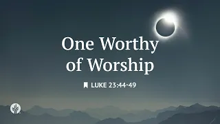 One Worthy of Worship Reading Our Daily Bread Devotional August 14 2026
