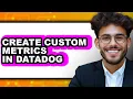 How to Create Custom Metrics in Datadog updated