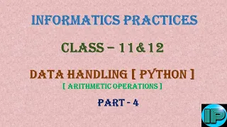 Python Data Handling Arithmetic Operators Part 4 Class 11 12 Informatics Practices