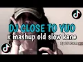 Lagu DJ CLOSE TO YOU X MASHUP OLD SLOW KANE ❗️VIRAL TIKTOK 2025