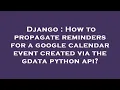 Django How to propagate reminders for a google calendar event created via the gdata python api