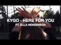 Kygo - Here For You ft. Ella Henderson [Lyrics in Desc.]