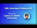Laptop vs Mobile Viewership DataLemur Solutions Practice SQL with CocoGlare