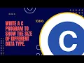 Write a C program to show the size of different data type